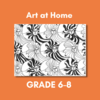 Art at Home - Grades 6-8
