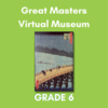 Great Masters Virtual Museum - Grade 6